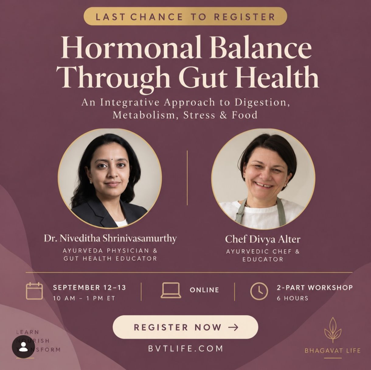 Looking forward to presenting on “Hormonal Balance Through Gut Health” for an international audience at this online workshop.
As an Ayurveda practitioner with a special focus on gut health and holistic wellness, I am passionate about helping people understand the powerful connection between the gut, hormones, digestion and overall wellbeing.
I look forward to sharing Ayurvedic wisdom and practical insights with a global audience and contributing to this meaningful conversation on health and wellness.
A heartfelt thank you to Chef Divya Alter for this wonderful opportunity and for bringing together this inspiring platform.
Dr Niveditha Srinivasamurthy
Gut Health Expert | Ayurveda Practitioner | International Wellness Speaker
Empowering you through Ayurveda