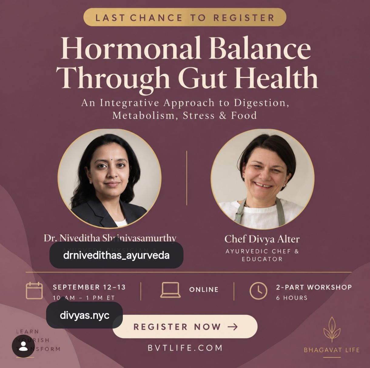Looking forward to presenting on “Hormonal Balance Through Gut Health” for an international audience at this online workshop.
As an Ayurveda practitioner with a special focus on gut health and holistic wellness, I am passionate about helping people understand the powerful connection between the gut, hormones, digestion and overall wellbeing.
I look forward to sharing Ayurvedic wisdom and practical insights with a global audience and contributing to this meaningful conversation on health and wellness.
A heartfelt thank you to Chef Divya Alter for this wonderful opportunity and for bringing together this inspiring platform.
Dr Niveditha Srinivasamurthy
Gut Health Expert | Ayurveda Practitioner | International Wellness Speaker
Empowering you through Ayurveda